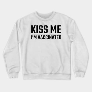 Kiss Me Im Vaccinated Crewneck Sweatshirt